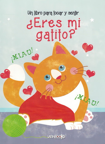 Eres Mi Gatito un Libro Para Tocar y Sentir de Latinbooks Equipo Editorial Vol 1 Editorial Latinbooks International Tapa Dura en Español