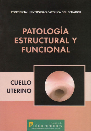 Patología Estructural Y Funcional. Cuello Uterino, De Guillermo Páez Coello. Editorial Ecuador-silu, Tapa Blanda, Edición 2016 En Español