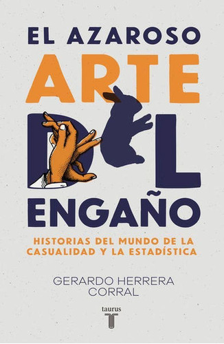 AZAROSO ARTE DEL ENGAÑO, EL: Historias del mundo de la casualidad y la estadística, de Herrera Corral, Gerardo. Serie Pensamiento Editorial Taurus, tapa pasta blanda, edición 1 en español, 2018