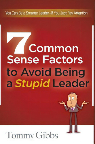 7 Common Sense Factors To Avoid Being A Stupid Leader, De Gibbs, Tommy. Editorial New Year Pub Llc, Tapa Dura En Inglés