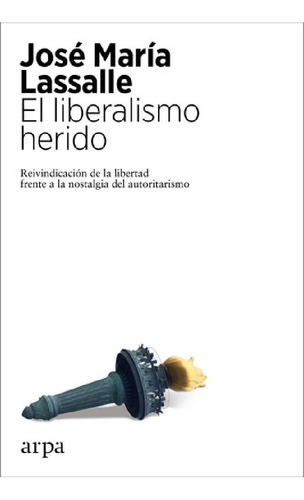 Libro - Liberalismo Herido, El - Lassalle, Jose Maria