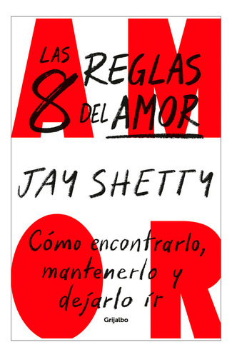 Las 8 Reglas Del Amor. Cómo Encontrarlo, Mantenerlo Y Dejarlo Ir. De Jay Shetty. Editorial Grijalbo, Tapa Blanda En Español