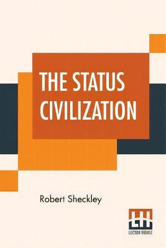 The Status Civilization, De Robert Sheckley., Vol. 1. Editorial Lector House, Tapa Blanda En Inglés