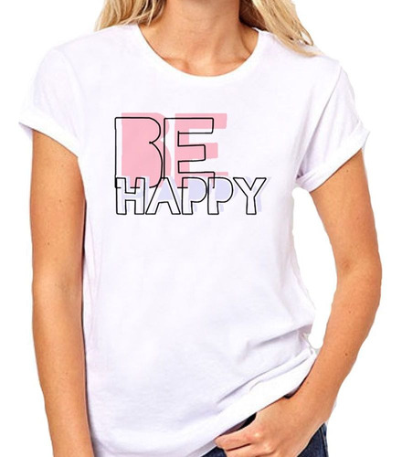 Remera De Mujer Frase Be Happy Se Feliz Alegria