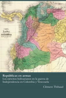 Repúblicas En Armas Los Ejércitos Bolivarianos En La Guer...