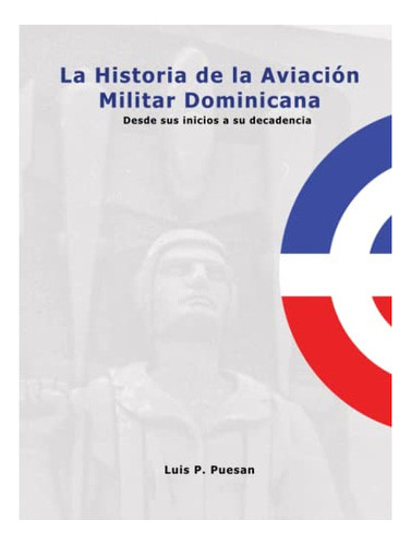 Libro : Aviacion Militar Dominicana Desde Sus Inicios Hast 