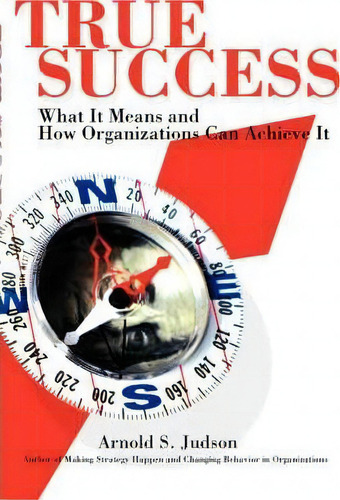 True Success, De Arnold S Judson. Editorial Iuniverse, Tapa Blanda En Inglés
