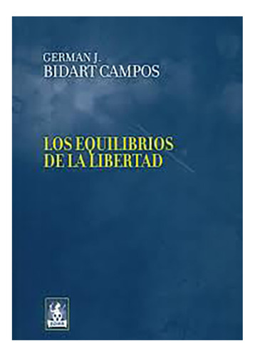 Los Equilibrios De La Libertad - Bidart Campos, Germán J