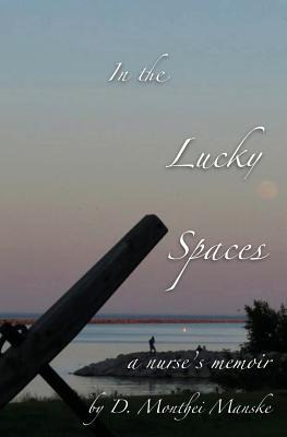 Libro In The Lucky Spaces : A Nurse's Memoir - D Monthei ...