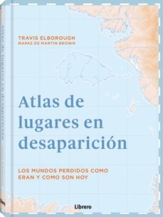 Atlas De Lugares En Desaparicion. Los Mundos Perdidos Co...