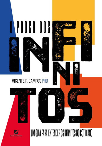 Poder dos infinitos: um guia para entender os infinitos no cotidiano, de P. Campos, Vicente. Editora LETRAMENTO EDITORA E LIVRARIA LTDA, capa mole em português, 2020