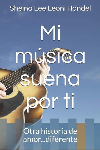 Libro: Mi Música Suena Por Ti: Otra Historia De Amor...difer