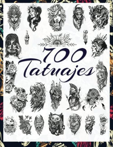 700 Tatuajes: Una Guia Para Elegir Tu Tatuaje Negro Y Gris :
