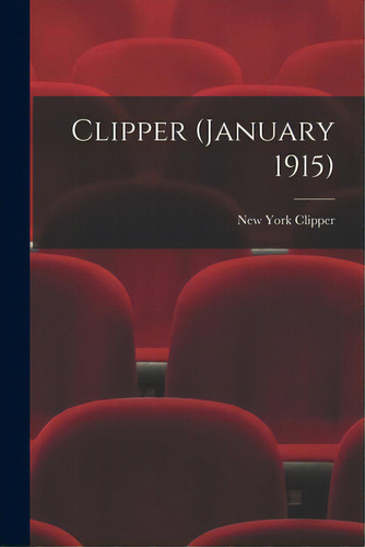 Clipper (january 1915), De New York Clipper. Editorial Legare Street Pr, Tapa Blanda En Inglés
