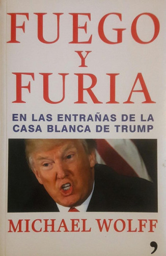 Fuego Y Furia En Entrañas Casa Blanca De Trump Michael Wolff