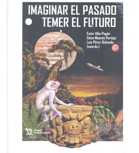 Libro Imaginar El Pasado, Temer El Futuro