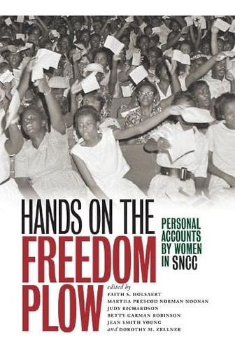 Hands On The Freedom Plow: Personal Accounts By Women In Sncc, De Holsaert, Faith S.. Editorial University Of Illinois Press, Tapa Blanda En Inglés