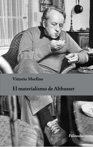 El Materialismo De Althusser, De Morfino, Vittorio. Editorial Palinodia, Tapa Blanda En Español, 2014