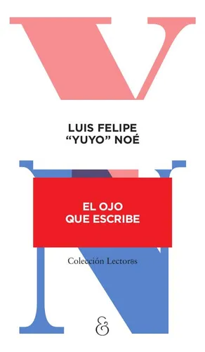 El Ojo Que Escribe - Luis Felipe Noé