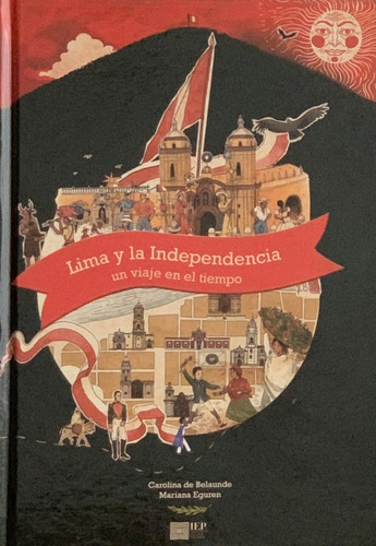 Lima Y La Independencia  Un Viaje  En El Tiempo, De Carolina De Belaunde. Editorial Instituto De Estudios Peruanos - Iep, Tapa Blanda, Edición 1 En Español
