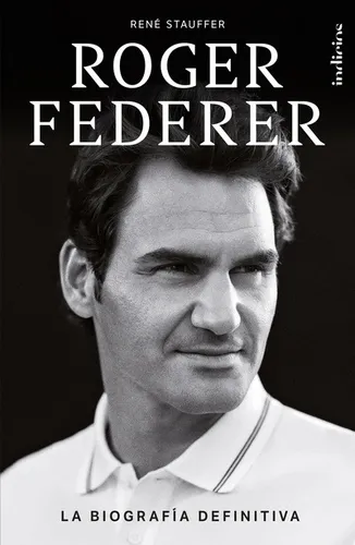 Libro Roger Federer - La Biografia Definitiva - Rene Stauffe