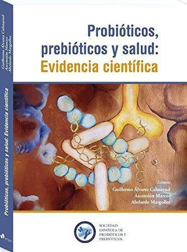 Libro Probióticos, Prebióticos Y Salud : Evidencia Científic