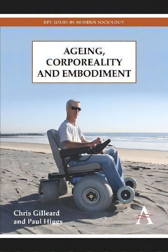 Ageing, Corporeality And Embodiment, De Chris Gilleard. Editorial Anthem Press, Tapa Blanda En Inglés