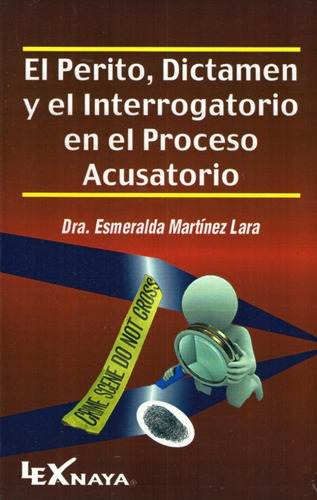 El Perito: Dictamen Y El Interrogatorio En El Proceso Acusatorio, De Dra. Esmeralda Martínez Lara. Editorial Lexnaya, Tapa Blanda, Edición 2021 En Español, 2021