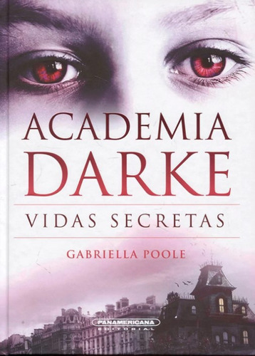 Academia darke 1: Vidas secretas, de Gabriella Poole. Serie 9583051043, vol. 1. Editorial Panamericana editorial, tapa dura, edición 2018 en español, 2018