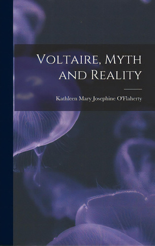 Voltaire, Myth And Reality, De O'flaherty, Kathleen Mary Josephine. Editorial Hassell Street Pr, Tapa Dura En Inglés