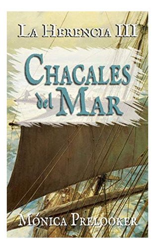 Libro: Chacales Del Mar: La Herencia Iii (edición En