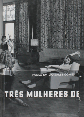Livro - Três Mulheres De Três Pppês Paulo Emilio Sales Gomes