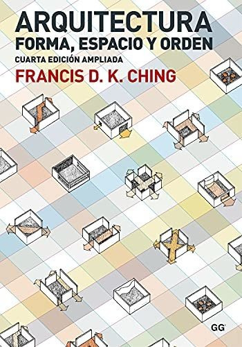Arquitectura.: Forma, Espacio Y Orden, De Ching, Francis D. K.. Editorial Gg, Sl, Tapa Blanda, Edición 4ta En Español, 2015