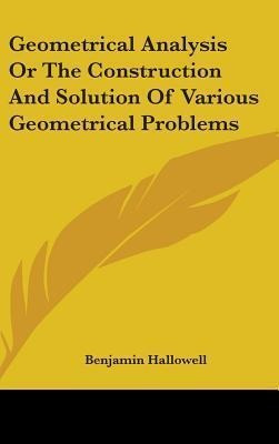 Geometrical Analysis Or The Construction And Solution Of ...