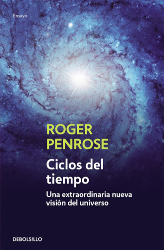 Ciclos Del Tiempo Una Extraordinaria Nueva Visión Del Universo, De Roger Penrose., Vol. 0. Editorial Debolsillo, Tapa Blanda En Español, 2010