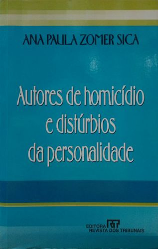 Livro Autores De Homicídio E Distúrbios Da Personalidade - Sica, Ana Paula Zomer [2003]