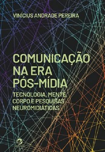 Libro Comunicação Na Era Pós Mídia Tecnologia Mente Corpo E