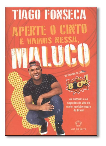 Aperte o Cinto e Vamos Nessa, Maluco, de Tiago Fonseca. Editora LUZ DA SERRA, capa mole em português