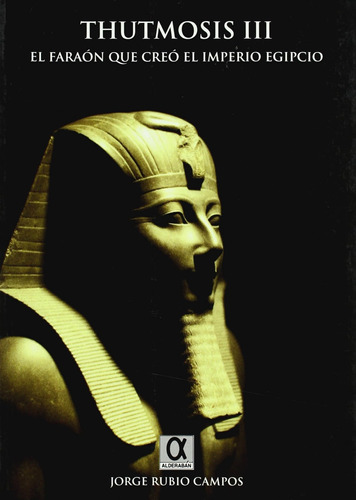 Thutmosis Iii : El Faraón Que Creó El Imperio Egipcio / Jorg