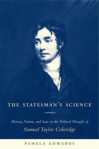 The Statesman's Science: History, Nature, And Law In The Political Thought Of Samuel Taylor Coler..., De Edwards, Pamela. Editorial Columbia Univ Pr, Tapa Dura En Inglés