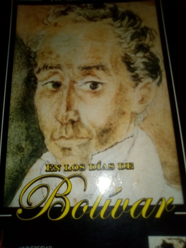 En Los Días De Bolívar Eduardo Casanova Historia