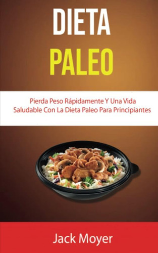 Libro: Dieta Paleo: Pierda Peso Rápidamente Y Una Vida Salud