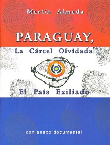 La Carcel Olvidada . El Pais Exiliado Paraguay