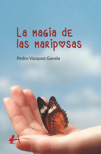 La Magia De Las Mariposas, De Pedro Vázquez Gavela. Editorial Adarve, Tapa Blanda, Edición 1 En Español, 2017