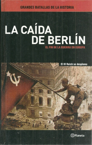 Segunda Guerra Mundial La Caida De Berlin El Fin De Guerra  