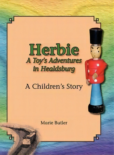 Herbie - A Toy's Adventures In Healdsburg, De Marie Butler. Editorial Marie J. Butler, Tapa Dura En Inglés