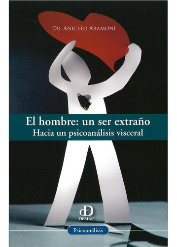 EL HOMBRE: UN SER EXTRAÑO, de Aramoni , Aniceto.. Editorial Documentación y Estudios de la Mujer, A.C. (DEMAC), tapa pasta blanda, edición 1 en español, 2010