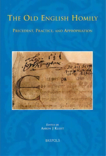 The Old English Homily : Precedent, Practice, And Appropria, De Aaron J Kleist. Editorial Brepols N.v. En Inglés