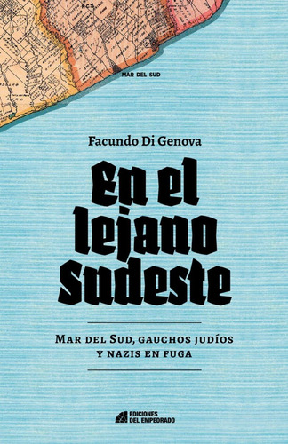 En El Lejano Sudeste: Gauchos, Judíos Y Nazis - Di Genova