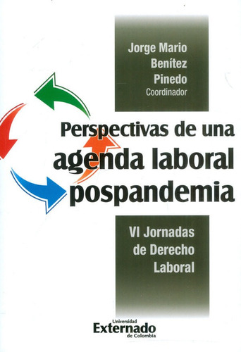 Perspectivas De Una Agenda Laboral Pospandemia: Vi Jornadas De Derecho Laboral, De Jorge Mario Ben?tez Pinedo. Editorial U. Externado De Colombia, Tapa Blanda, Edición 2022 En Español